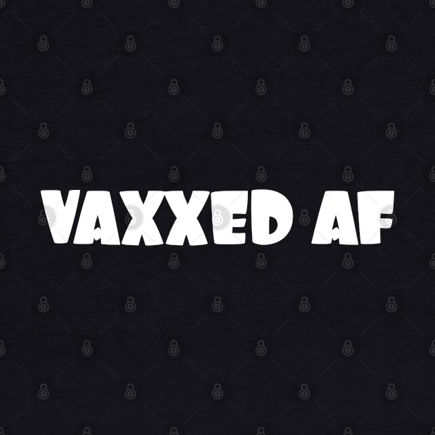 Vaxxed AF - white letters by PlanetSnark